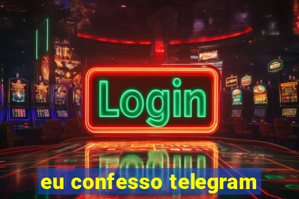 eu confesso telegram